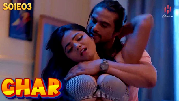 Ghar – S01E03 – 2024 – Hindi Hot Web Series – HulChul